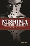 Mishima, Aesthetic Terrorist: An Intellectual Portrait by 