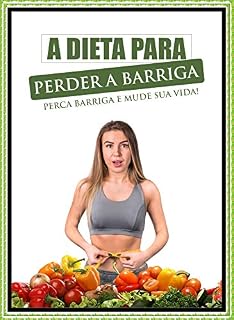 Livro A Dieta Para Perder a Barriga: Perca Barriga e Mude a Sua Vida!