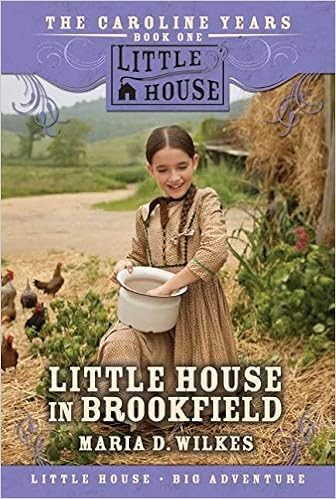 Little House In Brookfield The Caroline Years Bk 1 Wilkes Maria D 9780061148217 Amazon Com Books