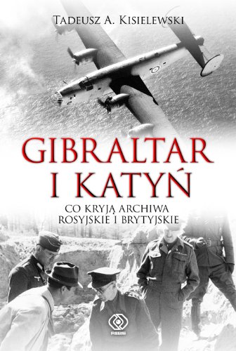 Gibraltar i Katyń: co kryją archiwa rosyjskie i brytyjskie