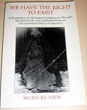 We Have the Right to Exist : A Translation of Aboriginal Thought: The First Book Ever Published from an Ahnishinahbaeotjibway Perspective, Wub-e-ke-niew, 0962818143