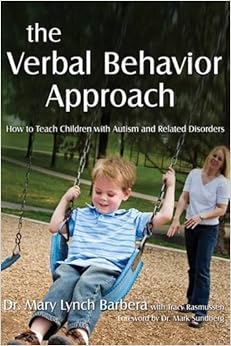 The Verbal Behavior Approach: How to Teach Children with Autism and Related Disorders The Verbal Behavior Approach: How to Teach Children with Autism and Related Disorders