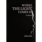 Where the Light Comes In: A Memoir
