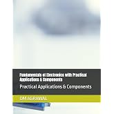 Fundamentals of Electronics with Practical Applications &amp; Components: Practical Applications &amp; Components