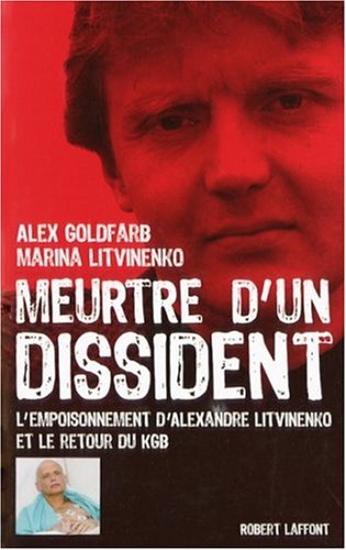 Meurtre d'un dissident: l'empoisonnement d'Alexandre Litvinenko et le retour du KGB