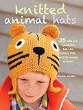 Knitted Animal Hats: 35 wild and wonderful hats for babies, kids and the young at heart by