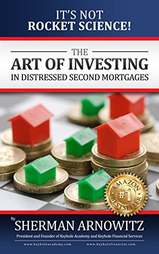BEST! The Art of Investing in Distressed Second Mortgages: It's Not Rocket Science! [R.A.R]
