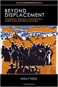 Beyond Displacement Campesinos Refugees And Collective