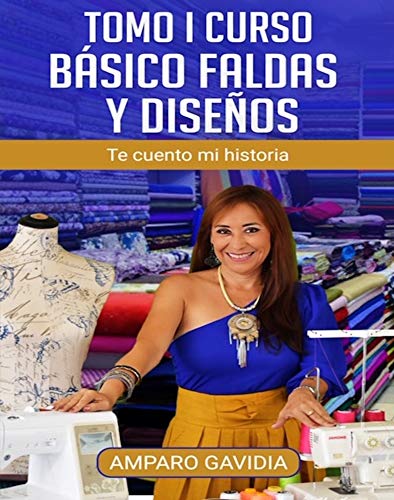 Tomo I Curso Básico Faldas y Diseños: Te Cuento Mi Historia (Spanish Edition)