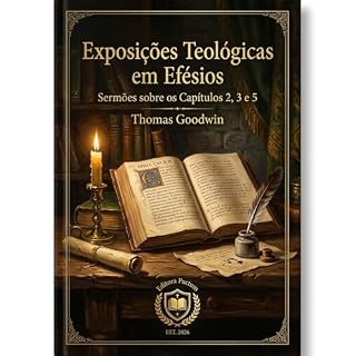 Livro Exposições Teológicas em Efésios (Coleção Clássicos Puritanos Vol. 11): Sermões e Exposições nos Capítulos 2, 3 e 5: A Salvação pela Graça, o Amor de Cristo e a União da Igreja
