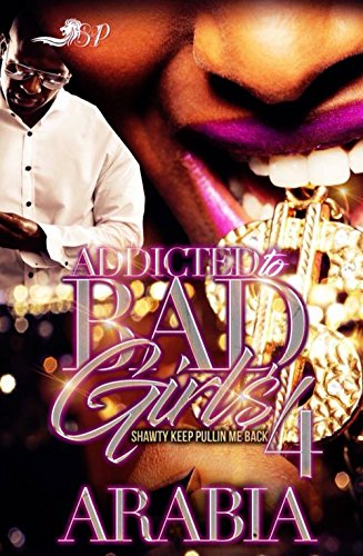Addicted to BAD GIRLS  4: Shawty Keeps Pulling Me Back