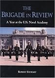 The Brigade in Review: A Year at the U.S. Naval Academy by 