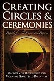 Creating Circles and Ceremonies by Oberon Zell-Ravenheart, Morning Glory Zell-Ravenheart