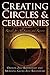 Creating Circles and Ceremonies by Oberon Zell-Ravenheart, Morning Glory Zell-Ravenheart