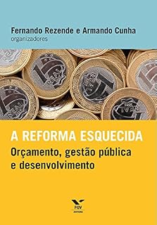 Livro A reforma esquecida: orçamento, gestão pública e desenvolvimento