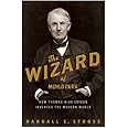 The Wizard of Menlo Park: How Thomas Alva Edison Invented the Modern World
