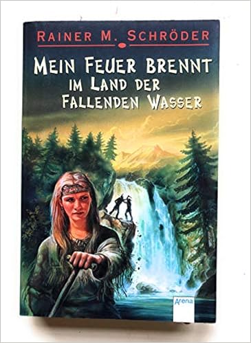 Mein Feuer Brennt Im Land Der Fallenden Wasser Amazon De Schroder Rainer M Bucher