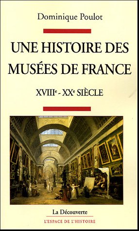Une  histoire des musées de France, XVIIIe-XXe siècle