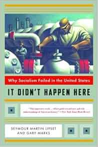 It Didn T Happen Here Why Socialism Failed In The United