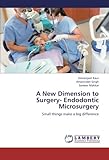 A New Dimension to Surgery- Endodontic Microsurgery: Small things make a big difference