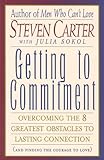 Getting to Commitment : Overcoming the 8 Greatest Obstacles to Lasting Connection (And Finding the Courage to Love)