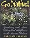 Go Native!: Gardening with Native Plants and Wildflowers in the Lower Midwest