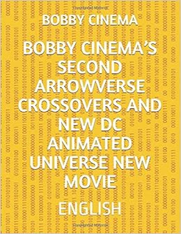 Amazon Com Bobby Cinema S Second Arrowverse Crossovers And New Dc Animated Universe New Movie English 9781073399161 Cinema Bobby Books
