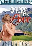 Dying For  Love (Contemporary Cowboy Romance) (Carson Hill Ranch Book 6)