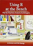 Using R at the Bench: Step-by-Step Data Analytics for Biologists