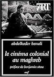 Le cinéma colonial au Maghreb: L'imaginaire en tromp-l'œil (7Art) (French Edition) by