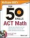 McGraw-Hill's Top 50 Skills for a Top Score: ACT Math