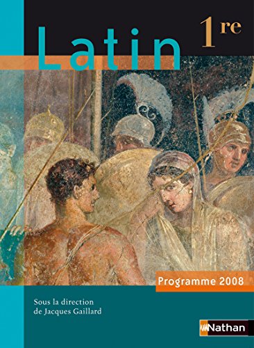 Latin 1e : Programme 2008 by Jacques Gaillard, Gilbert Guinez, Annie Le Fustec, Dominique Leseul-Picard
