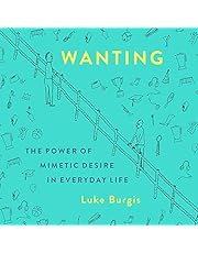 Wanting: The Power of Mimetic Desire in Everyday Life