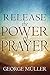 Release The Power Of Prayer