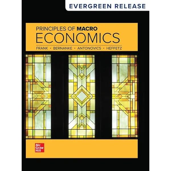 Principles of Macroeconomics: Frank, Robert H., Bernanke, Ben Principles of Macroeconomics: Frank, Robert H., Bernanke, Ben