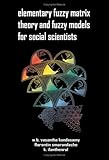 Elementary Fuzzy Matrix Theory and Fuzzy Models for Social Scientists, Vasantha Kandasamy, W. B. and Smarandache, Florentin, 1599730057