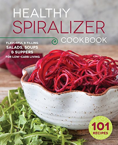Download Healthy Spiralizer Cookbook: Flavorful and Filling Salads, Soups, Suppers, and More for Low-Carb Living Download Healthy Spiralizer Cookbook: Flavorful and Filling Salads, Soups, Suppers, and More for Low-Carb Living