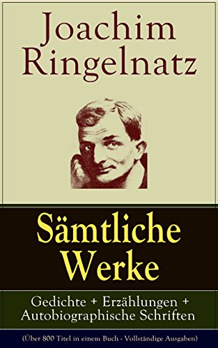 Sämtliche Werke: Gedichte + Erzählungen + Autobiographische Schriften (Über 800 Titel in einem Buch - Vollständige Ausgaben): Kinder-Verwirr-Buch + Als ... auf Reisen und viel mehr (German Edition)