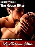 Naughty Tales - The House Sitter, an Erotic Romance Short