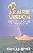 Prairie Wisdom: Reflections on Life in the Dakotas by 