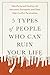 5 Types of People Who Can Ruin Your Life: Identifying and Dealing with Narcissists, Sociopaths, and Other High-Conflict Personalities