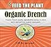 Organic Drench - The Easiest of All Liquid Plant Foods To Use! Just Mix with Water and Apply At the Base of Plants To Create Flowering! Make Your Garden Vibrant Today!