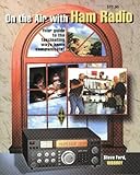 On the Air With Ham Radio: Your Guide to the Fascinating Ways Hams Communicate! by 