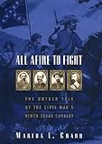 All Afire to Fight:: The Untold Tale Of The Civil War's Ninth Texas Cavalry by