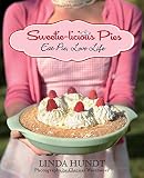 Sweetie-licious Pies: Eat Pie, Love Life Sweetie-licious Pies: Eat Pie, Love Life