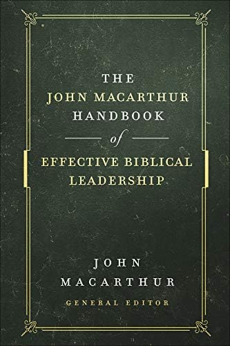 The John MacArthur Handbook of Effective Biblical Leadership (The Shepherd's Library)
