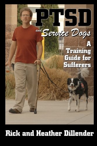 PTSD and Service Dogs: A Training Guide for Sufferers by Rick Dillender, Heather Dillender