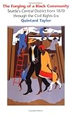 Front cover for the book The Forging of a Black Community: Seattle's Central District from 1870 through the Civil Rights Era by Quintard Taylor