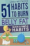 Belly Fat: 51 Quick & Simple Habits to Burn Belly Fat & Tone Abs!