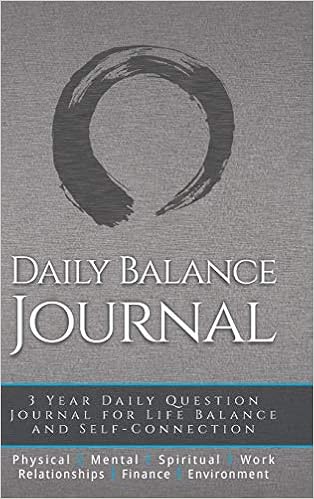 Daily Balance Journal: 3 Year Daily Journal for Life Balance and Self-Connection, by Mike Eltgroth Daily Balance Journal: 3 Year Daily Journal for Life Balance and Self-Connection, by Mike Eltgroth